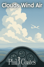 Book cover of Clouds Wind Air by Phil J Coates showing the view, from a glider cockpit, of hills and a cloudy sky
