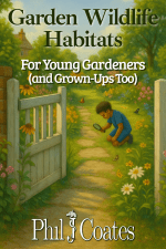 Book Cover of Garden Wildlife Habitats by Phil J Coates with the tagline For Young Gardeners (and Grown-Ups Too)