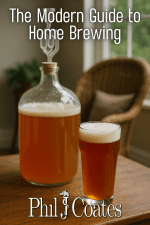 Book Cover of The Modern Guide to Homebrewing by Phil J Coates, showing a pint of beer on a kitchen table in front of a demijohn full of fermenting liquid